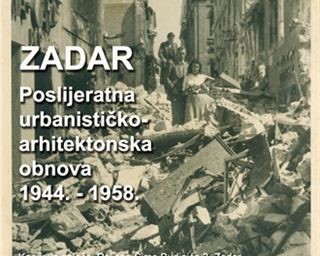 Izložba „ZADAR Poslijeratna urbanističko-arhitektonska obnova 1944.-1958."